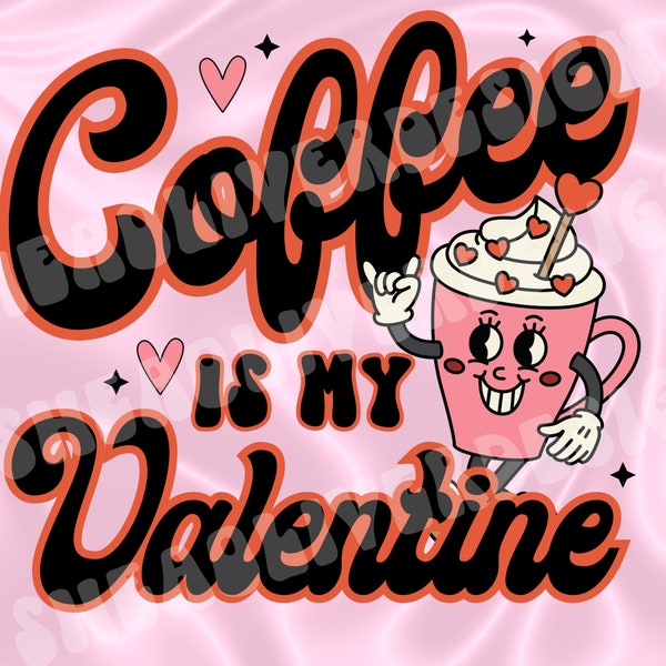 Coffee is my Valentine Retro Valentine's Day PNG Coffee Valentine PNG Design Coffee Valentine Design for Sublimation