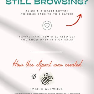 May include: White digital art graphic with text: "STILL BROWSING?" and "CLICK THE HEART BUTTON TO COME BACK TO THIS LATER!" with a heart icon and red arrow. Text: "SAVING THIS ITEM WILL ALSO LET YOU KNOW WHEN IT'S ON SALE!" and "How this clipart was created".