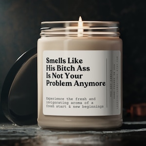 Breakup Gift, Divorce Gift, Divorce Candle, Divorce Party Gift, Smells Like His Bitch Ass Isn't Your Problem Anymore 9oz Soy Candle