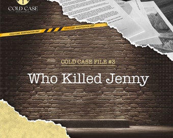 Cold Case Investigation Unit Case #3 - Who killed Jenny?