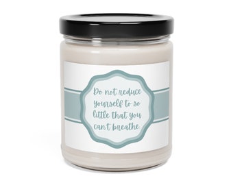 Do not reduce yourself to so littl - Scented Soy Candle, 9oz