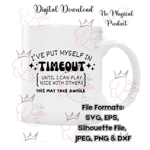 May include: White coffee mug with black text that reads "I've put myself in Timeout {until I can play nice with others} This may take awhile".