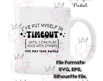 I've Put Myself In Timeout this May take Awhile Tshirt file, silhouette file, svg, png, eps, dxf, and jpeg file
