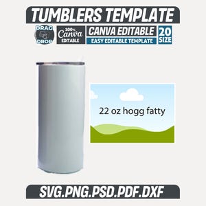 May include: A white tumbler with a silver lid, beside a graphic that reads "22 oz hogg fatty". The image also includes text that says "Tumblers Template", "Canva Editable", and "SVG.PNG.PSD.PDF.DXF".