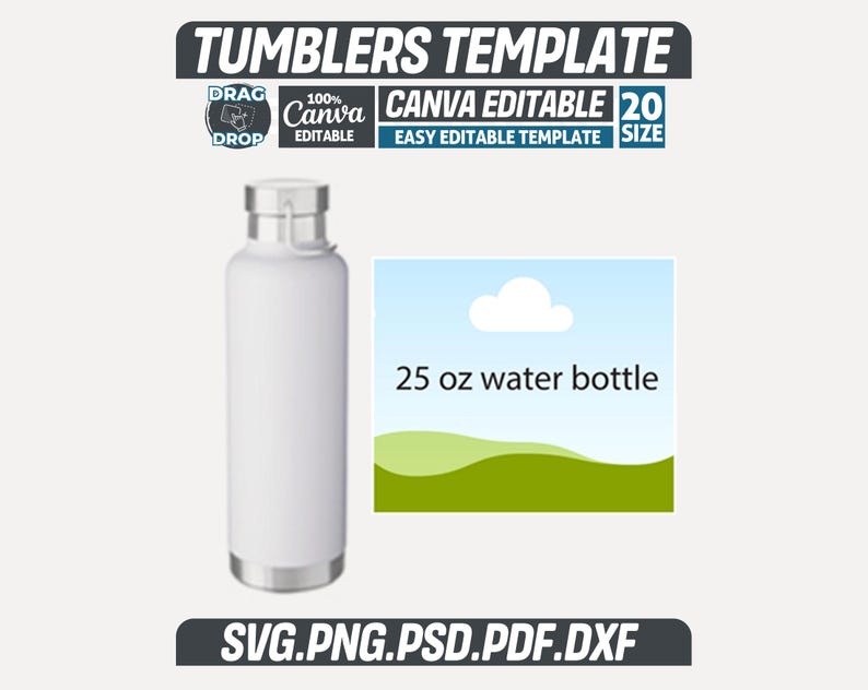 May include: A white 740 ml water bottle with a silver lid and base. The image includes text that reads "TUMBLERS TEMPLATE", "CANVA EDITABLE", and "25 oz water bottle". The design also includes file type information: SVG, PNG, PSD, PDF, and DXF.