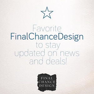May include: A graphic featuring a blue outlined star at the top, followed by the text Favorite FinalChanceDesign to stay updated on news and deals! At the bottom, a black textured square contains the white text FINAL CHANCE DESIGN.