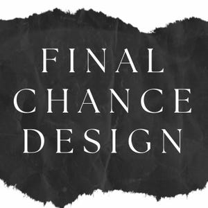 May include: A black, textured, paper-like background with torn, uneven edges. Centered on the dark surface is the white, capitalized, serif-style text that reads FINAL CHANCE DESIGN, arranged in three distinct lines of text.