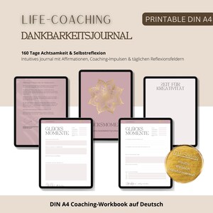 May include: A digital printable DIN A4 coaching workbook in German. The cover features the text "LIFE-COACHING DANKBARKEITSJOURNAL". The image shows several digital pages with text and a gold floral design. The workbook includes 160 days of mindfulness and self-reflection.