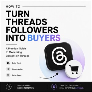 May include: A digital graphic titled HOW TO TURN THREADS FOLLOWERS INTO BUYERS, A Practical Guide to Monetizing Content on Threads. It features the Threads logo, a shopping cart icon, and text points: Build Trust, Create Value, Drive Sales.