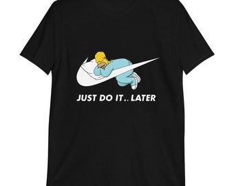 Homer Simpson Just Do It Later - Unisex T-Shirt