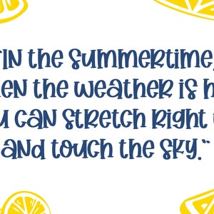 May include: A white background with a yellow lemon design and a blue quote that reads "IN the summertime, when the weather is hot, you can stretch right up and touch the SKY."