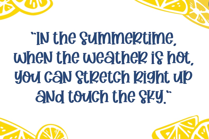 May include: A white background with a yellow lemon design and a blue quote that reads "IN the summertime, when the weather is hot, you can stretch right up and touch the SKY."
