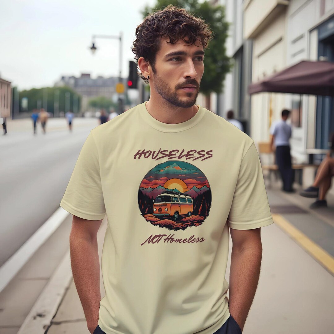 Homless Shirt Houseless NOT Homeless Vanlifer Tee - Soft Graphic T-shirt With ...