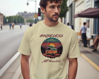 Houseless NOT Homeless Vanlifer Tee - Soft Graphic T-Shirt with Inspiring Message