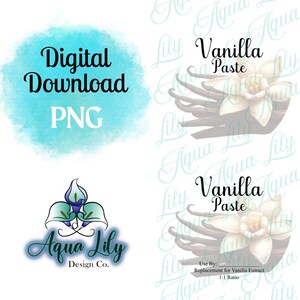 May include: A digital download of a graphic design featuring a vanilla bean and flower with the text "Vanilla Paste" and "Use By: Replacement for Vanilla Extract 1:1 Ratio". The design is surrounded by the text "Aqua Lily Design Co."