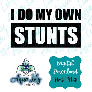 May include: Black and white graphic design with the text "I do my own stunts". The text is in a bold, sans-serif font. The graphic is set against a white background.