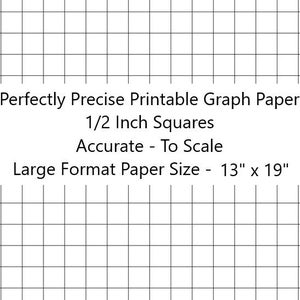 May include: Printable graph paper with 1/2 inch squares. The paper is accurate to scale and measures 13 inches by 19 inches.