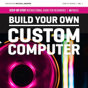 Build Your Own Custom Computer - Step-by-Step Instructional Guide for Beginners