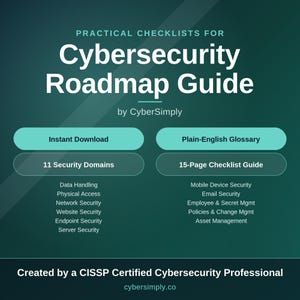 May include: A digital guide titled Practical Checklists for Cybersecurity Roadmap Guide by CyberSimply. It features sections for 11 Security Domains, a 15-Page Checklist Guide, and a Plain-English Glossary. It is created by a CISSP Certified Professional.
