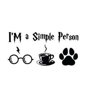May include: Black and white graphic with the text "I'M a Simple Person." The image includes round glasses, a lightning bolt, a coffee cup, and a paw print, all in black.