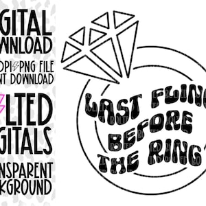 Last Fling Before The Ring | PNG File | Bridal Party PNG | Bridal Shower Shirts