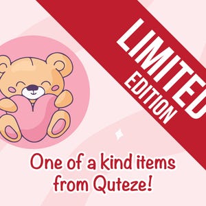 May include: A graphic illustration featuring a light brown teddy bear holding a pink heart inside a circular frame. A diagonal red banner displays the white text LIMITED EDITION. Below, the text reads One of a kind items from Quteze!