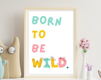 Born to be wild | Digital Print | Printable Art
