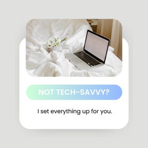 May include: A silver laptop with a blank screen sits on a white bed with a bouquet of white flowers. The text "NOT TECH-SAVVY?" is above the text "I set everything up for you."