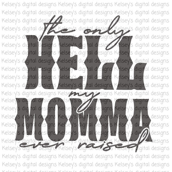 The Only Hell My Momma Ever Raised - DIGITAL DOWNLOAD - Western Style, png, shirt design, sublimation or Htv