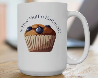 Butter Your Muffin- Ceramic Mug 15oz