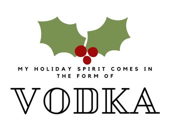 My Holiday Spirit Comes In The Form Of Vodka- Hilarious Christmas SVG/PNG