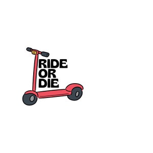 Ride Or Die- Scooter SVG/PNG Digital Download