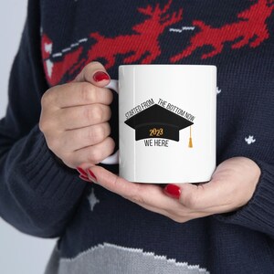 Started From The Bottom- Class of 2023 Graduation Ceramic Mug 11oz