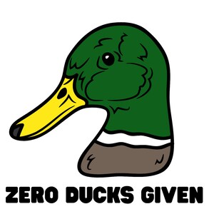 May include: A cartoon illustration of a duck's head in green, yellow, and brown, with the text "ZERO DUCKS GIVEN" in bold black letters below. The duck's head is turned to the side, with a yellow beak and a green head.