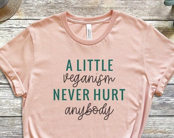 A Little Veganism Never Hurt Anybody, Vegan Shirt, Vegan Tshirt, Vegetarian Shirt, Gift of Vegan, Unisex Shirt, Soft Cotton Shirt