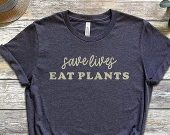 Save Lives Eat Plants Vegan Shirt, Vegan T Shirt, Vegetarian Shirt, Plant Life Shirt, Animal Rights Tee, Gift for Vegan, Gift for Her