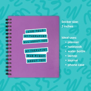May include: Two rectangular stickers with white borders and teal backgrounds featuring black text. The top sticker reads I'VE TOLD MY THERAPIST ALL ABOUT YOU and the bottom reads MY THERAPIST WAS RIGHT ABOUT YOU. Each sticker measures 7.62 cm in size.