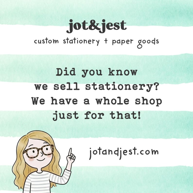 May include: A graphic featuring horizontal mint green and white stripes with the text jot&jest custom stationery + paper goods. Below, the text reads Did you know we sell stationery? We have a whole shop just for that! A cartoon character points up.