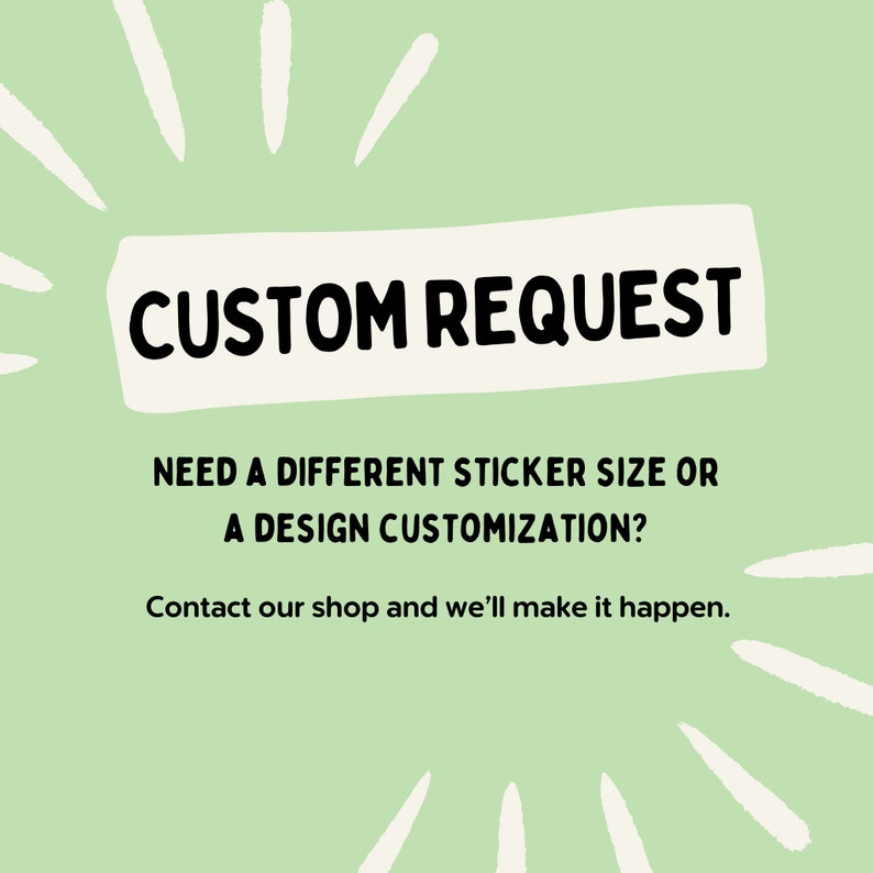 Peut inclure: Fond vert clair avec des lignes blanches rayonnantes. Le texte "CUSTOM REQUEST" est en noir gras sur un rectangle blanc. En dessous, le texte indique "BESOIN D'UNE TAILLE D'AUTOCOLLANT DIFF&Eacute;RENTE OU D'UNE PERSONNALISATION DE DESIGN ?" et "Contactez notre boutique et nous le ferons."