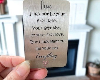 May include: A silver metal card with the text "Luke I may not be your first date, Your first kiss, or your first love. But I just want to be your last Everything ♡"