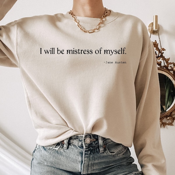 Jane Austen Sweatshirt Jane Austen Pride and Prejudice Sweatshirt Jane Austen Gift Jane Austen Gifts Jane Austen Quote Feminist Sweatshirt