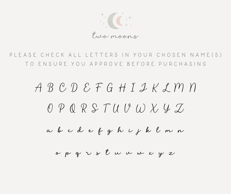 May include: A beige background with the text "two moons" and a cursive alphabet chart. The chart includes uppercase and lowercase letters from A to Z, with the text "PLEASE CHECK ALL LETTERS IN YOUR CHOSEN NAME(S) TO ENSURE YOU APPROVE BEFORE PURCHASING".