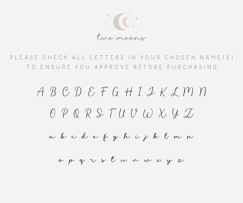 May include: A beige background with the text "two moons" and a cursive alphabet chart. The chart includes uppercase and lowercase letters from A to Z, with the text "PLEASE CHECK ALL LETTERS IN YOUR CHOSEN NAME(S) TO ENSURE YOU APPROVE BEFORE PURCHASING".