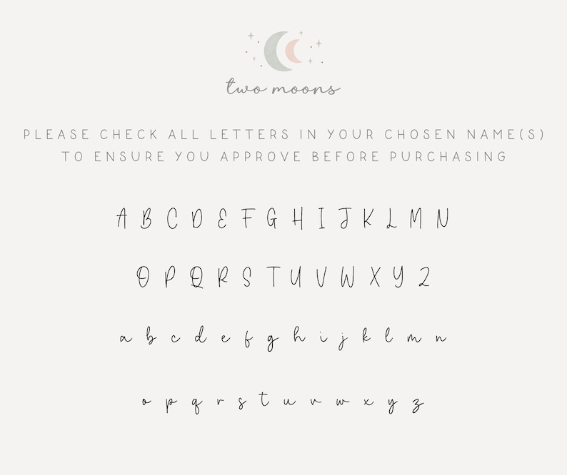 May include: A cream-colored background with the words "two moons" and a script of the alphabet in both uppercase and lowercase. The text "PLEASE CHECK ALL LETTERS IN YOUR CHOSEN NAME(S) TO ENSURE YOU APPROVE BEFORE PURCHASING" is also present.