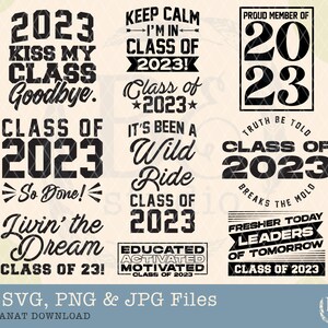 May include: A set of ten graduation-themed SVG, PNG, and JPG files featuring various designs with the year 2023. The designs include phrases like "Class of 2023", "Keep Calm I'm in Class of 2023", "Kiss My Class Goodbye", "It's Been a Wild Ride", "Truth Be Told Class of 2023 Breaks the Mold", "Livin' the Dream Class of 23!" and "Fresher Today Leaders of Tomorrow Class of 2023".