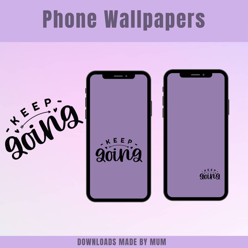 May include: Two smartphones with purple screens, showcasing a motivational "Keep Going" design in black. The phrase is accompanied by an arrow and hearts. The image also includes the text "Phone Wallpapers" and "Downloads Made By Mum".