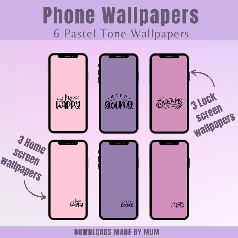 May include: Six pastel-toned phone wallpapers are displayed, each on a black-framed smartphone. The wallpapers feature inspirational quotes like "be happy," "keep going," and "dreams come true." The image is labeled "Phone Wallpapers" and "Downloads Made by Mum."