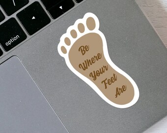 Recovery Slogan Sticker - Be Where Your Feet Are - Free Shipping!