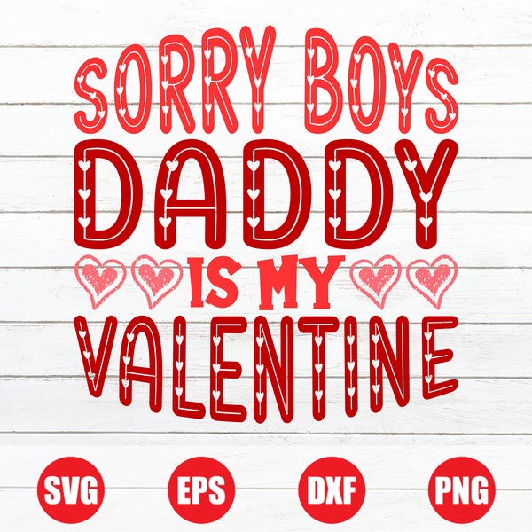 Sorry Boys Daddy is my Valentine t-shirt design, Valentines SVG, Funny Valentines SVG, (includes svg, eps, dxf, png file formats)