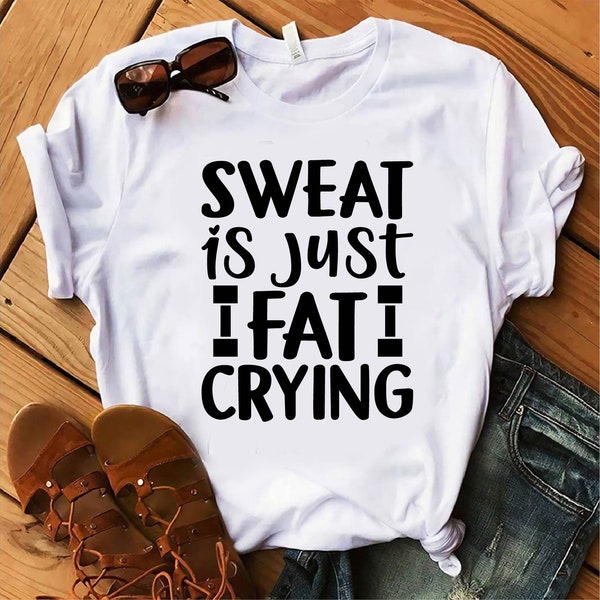 Sweat is just fat crying svg, Sweat Is Fat Crying, Funny Quotes Svg, Svg Files For Cricut, Gym Shirt Svg, Funny Sayings Svg